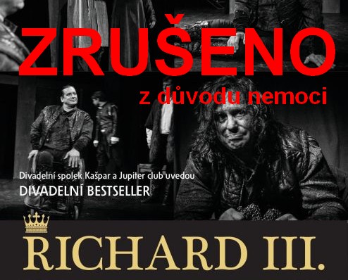 Dnešní divadelní představení Richard III. se z důvodu nemoci ruší!